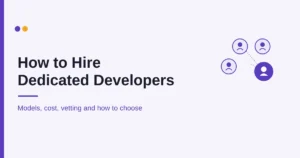 How to hire dedicated developers: engagement models, rates and vetting, a complete guide by Mobilions